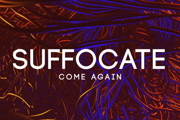 Suffocate Come Again