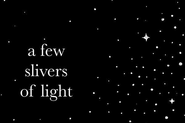 A Few Slivers of Light