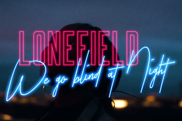 Lonefield We Go Blind At Night