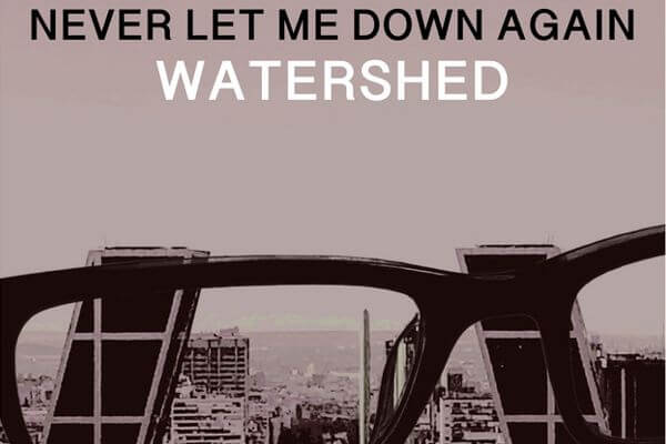 Watershed Never Let Me Down Again